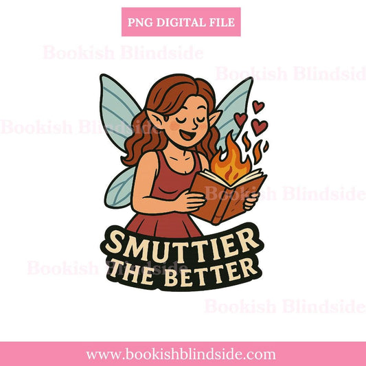 Smuttier the Better PNG | Book Fairy Digital Sticker | Fantasy Romance PNG | Bookish Quote Png | Spicy Book PNG | Book Lover