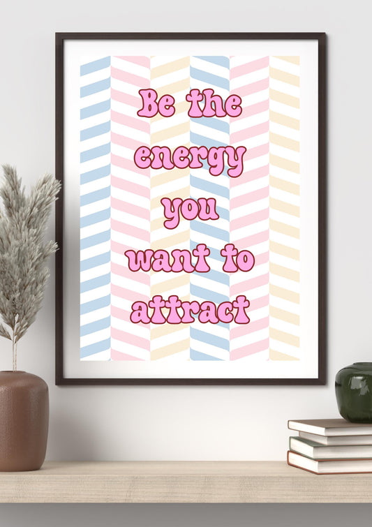 Be the Energy You Want to Attract | REtro Aesthetic Wall Art Print | Pastel Positive Quote | Digital Download | Cute Home & Dorm Decor